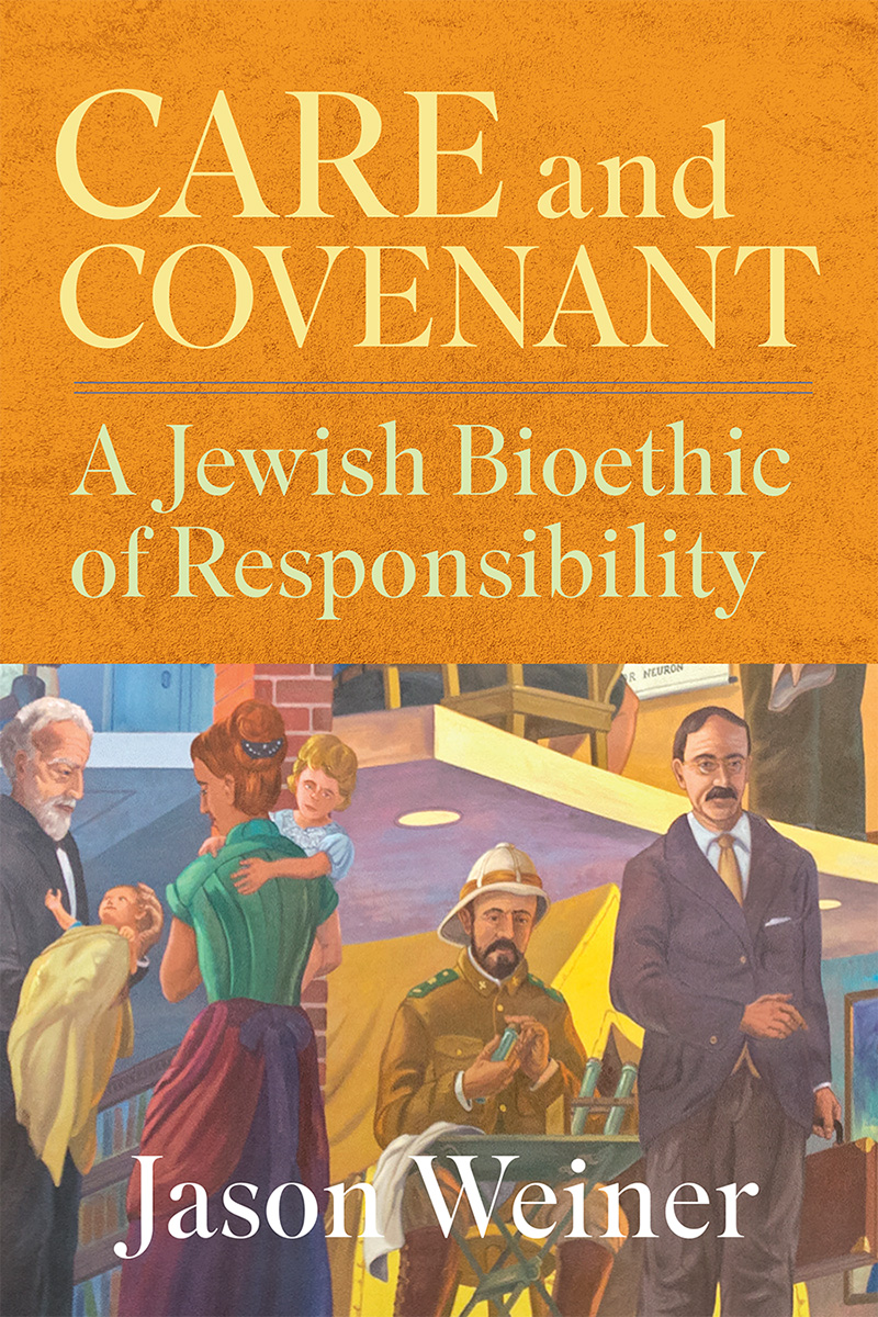 Rabbi Jason Weiner's book "Care and Covent: A Jewish Bioethic of Responsibility"